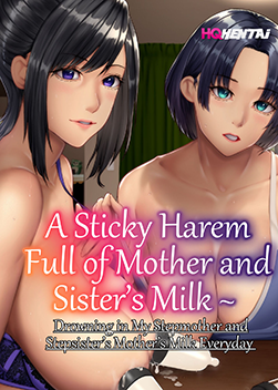 A Sticky Harem Full of Mother and Sister’s Milk